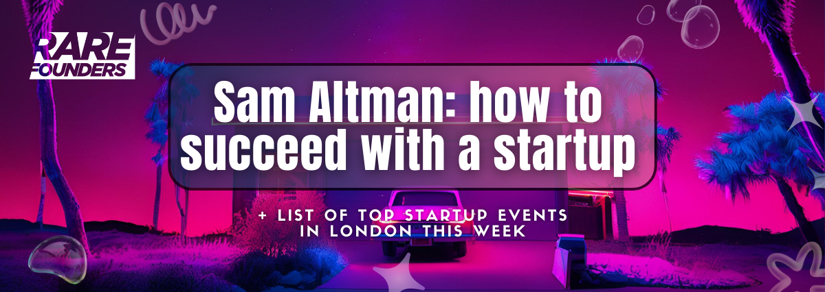 How to Succeed with a Startup: Lessons from Sam Altman