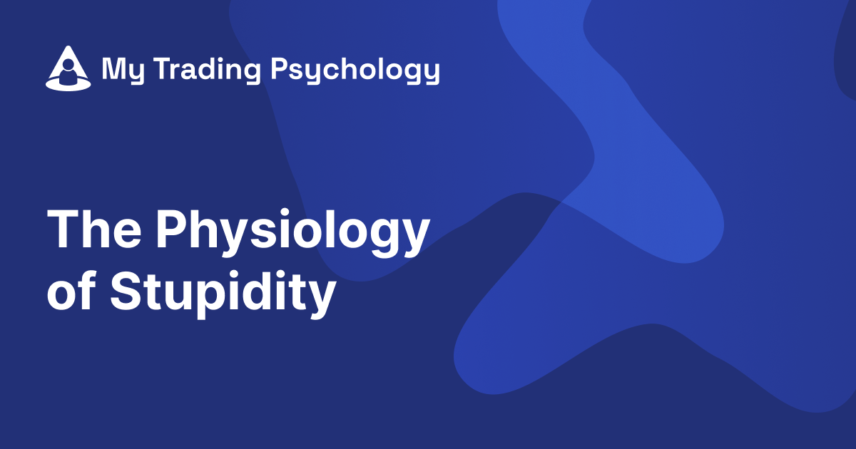The Physiology of Stupidity