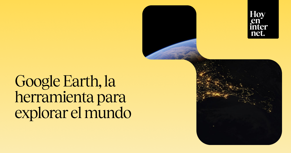 Google Earth, la herramienta para explorar el mundo