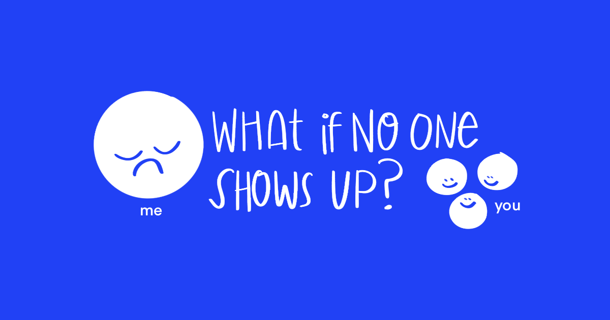 What if no one shows up?