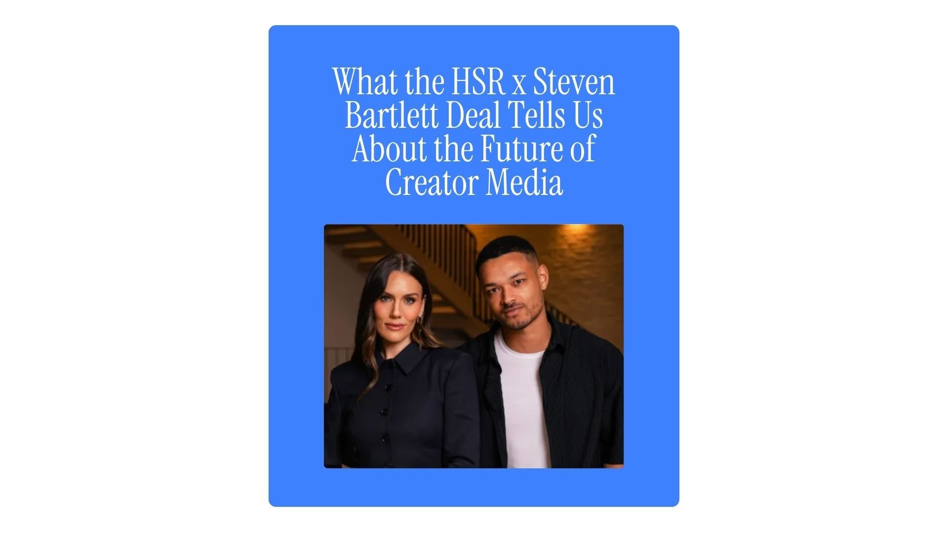 What the HSR x Steven Bartlett Deal Tells Us About the Future of Creator Media