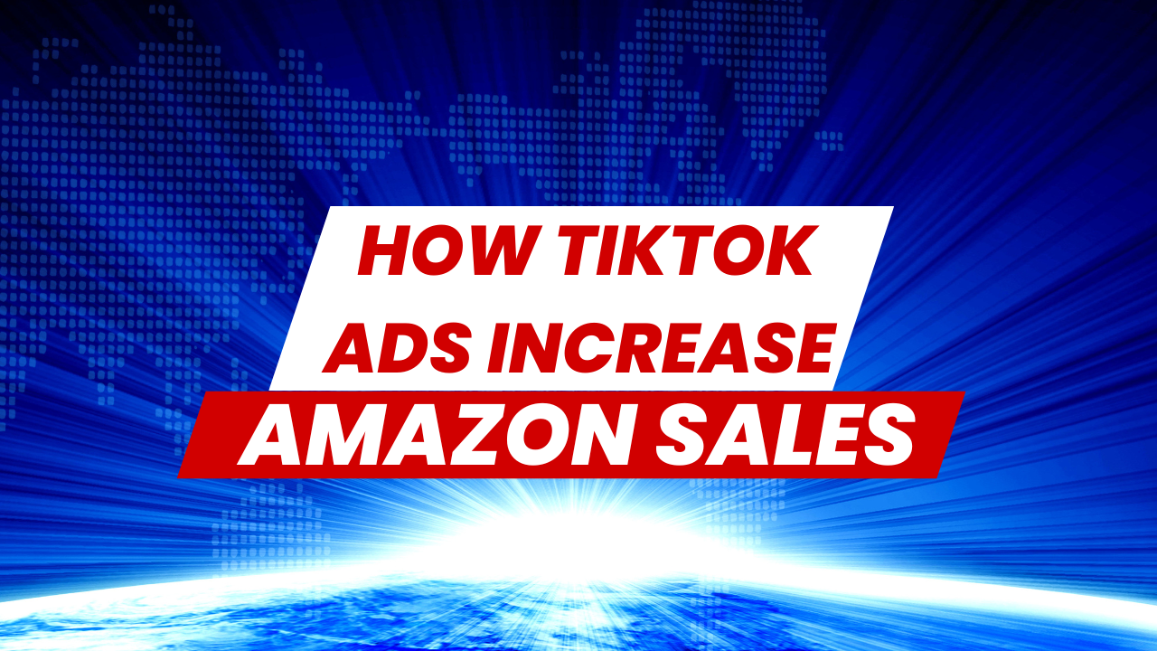 CASE STUDY: How TikTok Ads can increase your Amazon sales