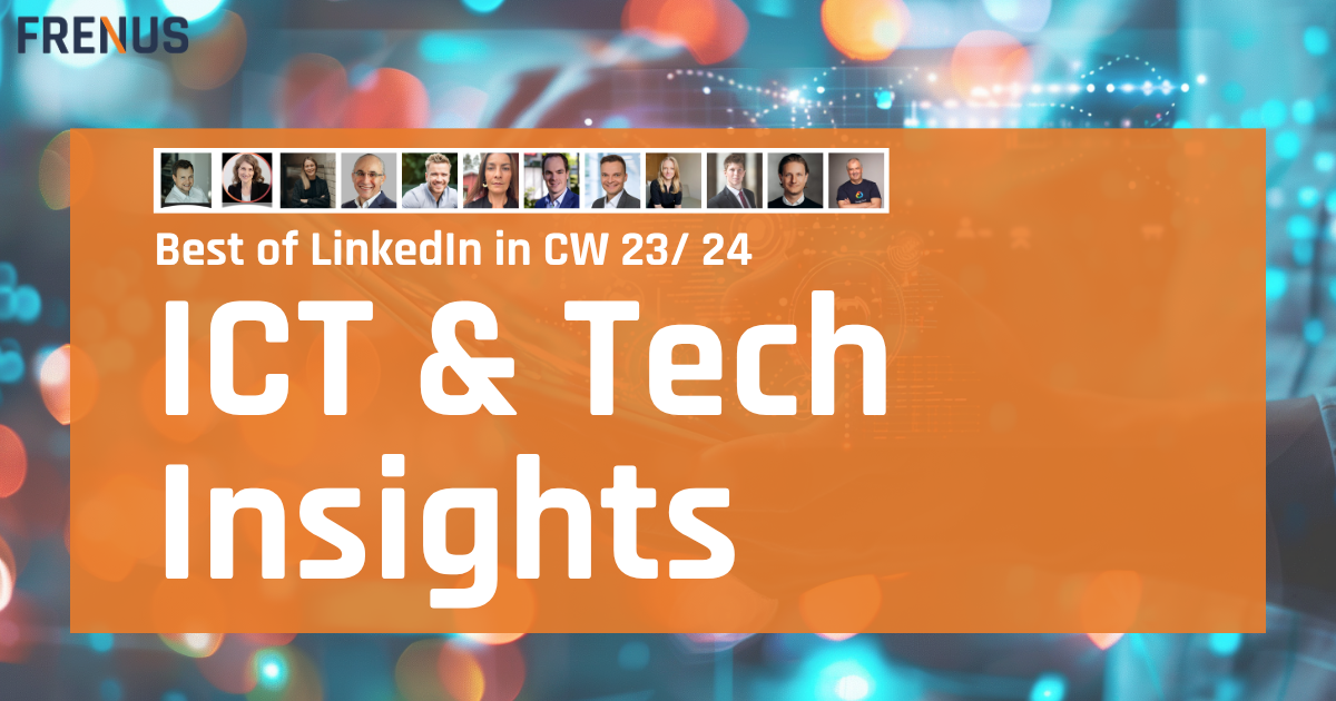 Best of LinkedIn: ICT & Tech Insights CW 23/ 24