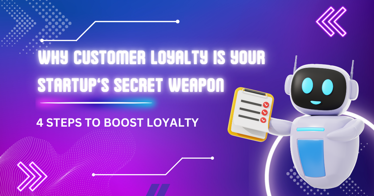 Why Customer Loyalty Is Your Startup’s Secret Weapon 👾 