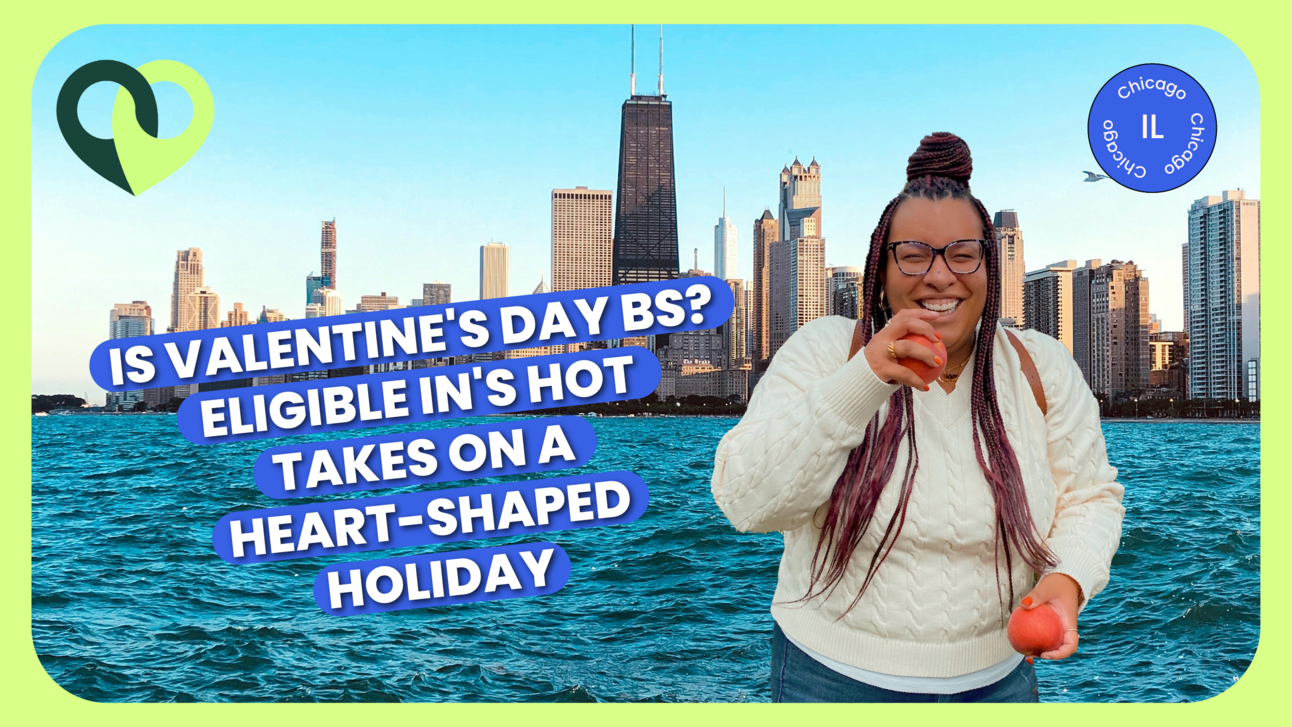 Is Valentine's Day BS? Eligible In's Hot Takes on a Heart-Shaped Holiday. 