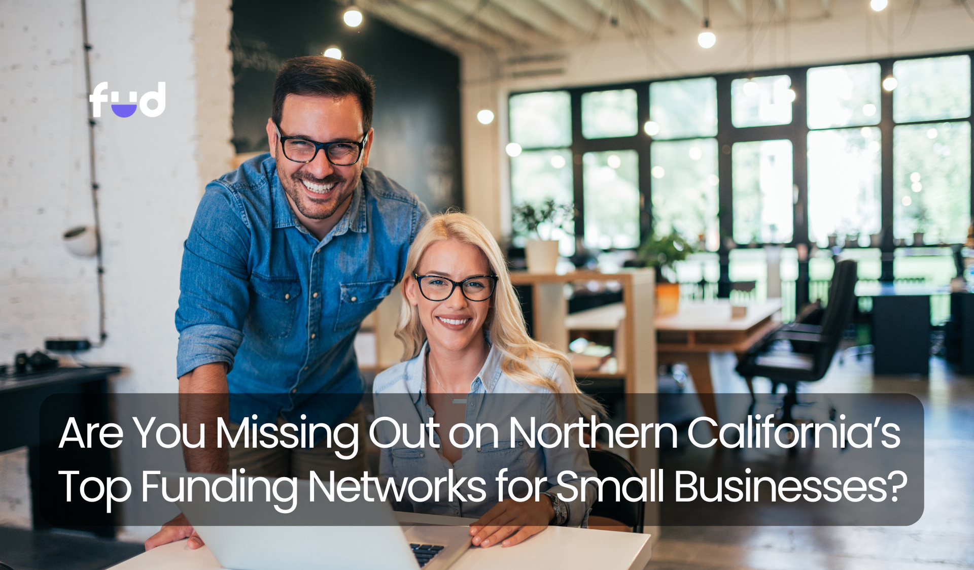 Are You Missing Out on Northern California’s Top Funding Networks for Small Businesses?