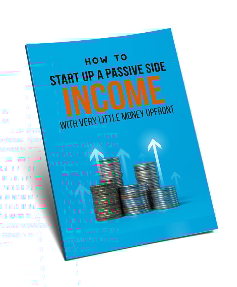 How To Startup A Passive Side Income With Very Little Money Upfront - Free eBook Slides