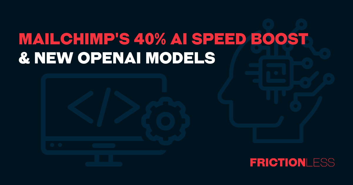 Mailchimp's 40% AI Speed Boost & New OpenAI Models