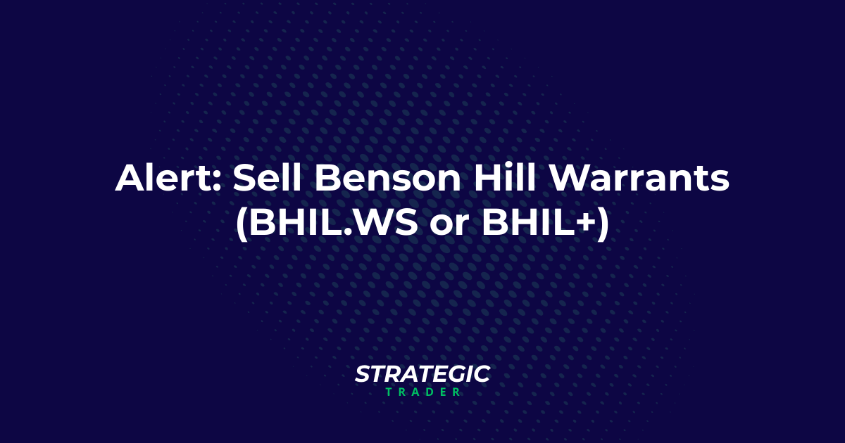 Alert: Sell Benson Hill Warrants (BHIL.WS or BHIL+)