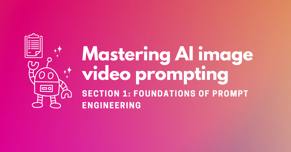Mastering AI Image & Video Prompting