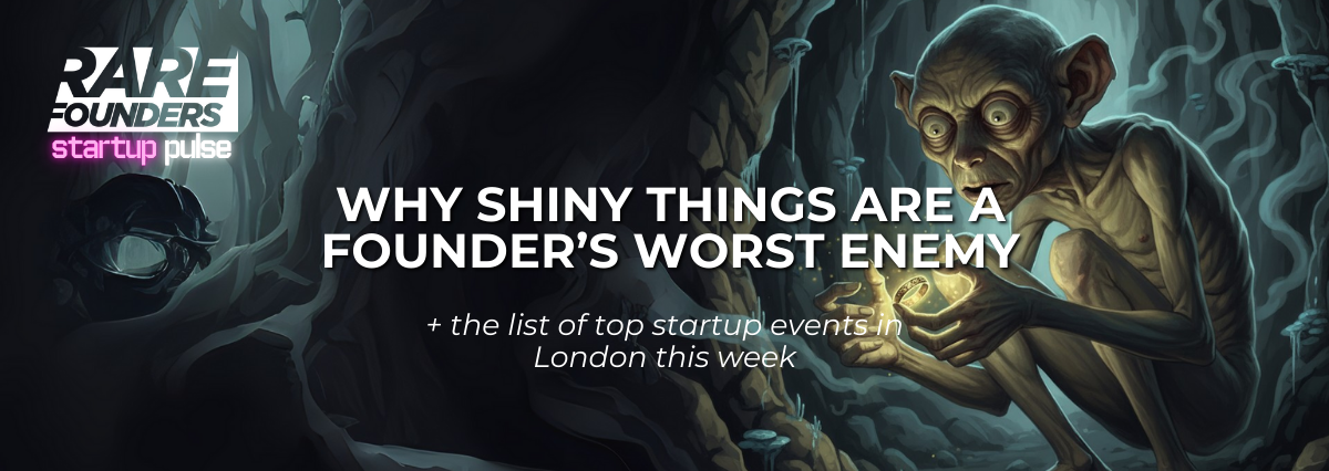 Why Shiny Things Are a Founder’s Worst Enemy