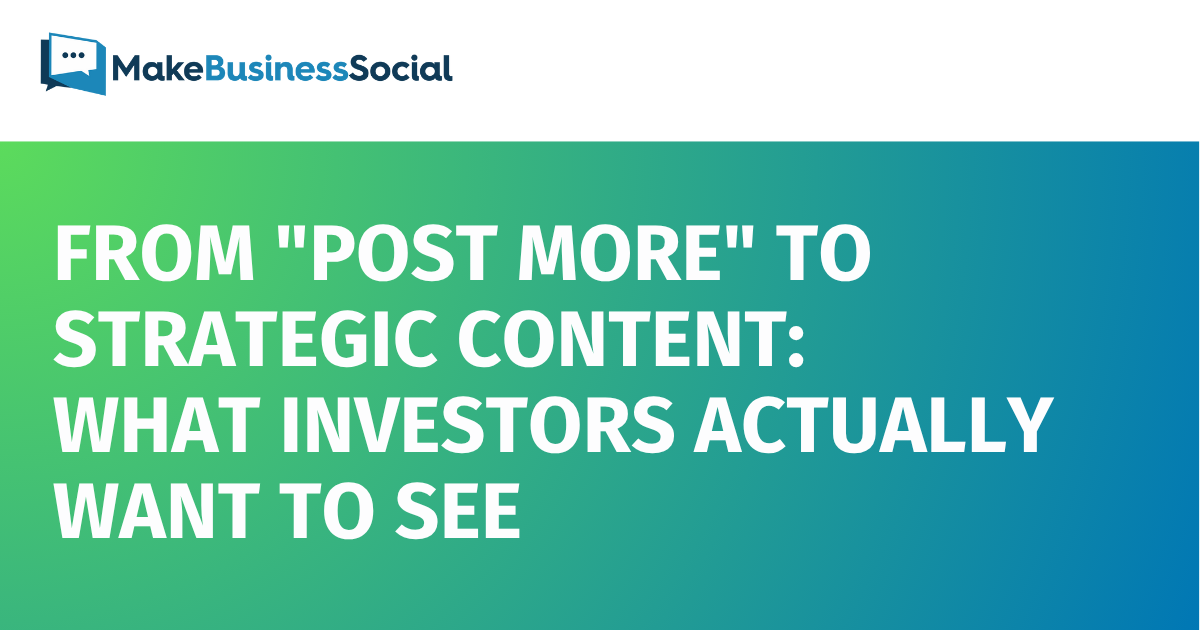 From "Post More" to Strategic Content: What Investors Actually Want to See