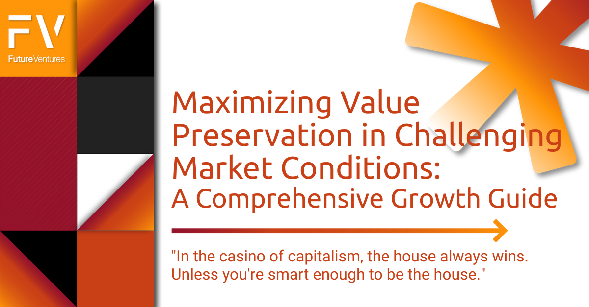 Maximizing Value Preservation in Challenging Market Conditions: A Comprehensive Growth Guide