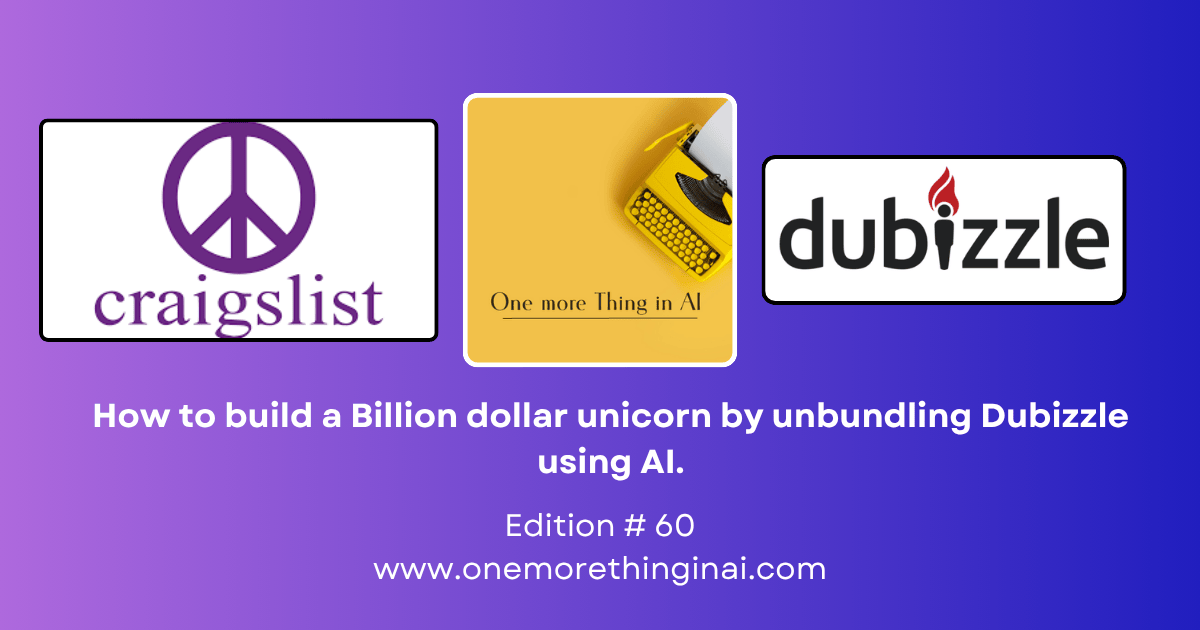 How to build a Billion dollar unicorn by unbundling Dubizzle using AI.