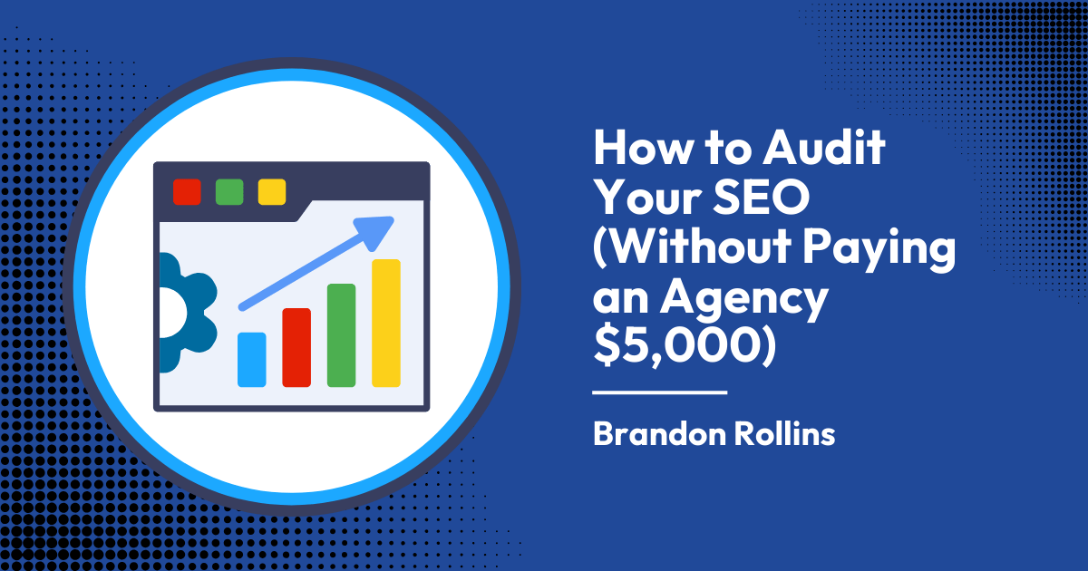 How to Audit Your SEO (Without Paying an Agency $5,000)