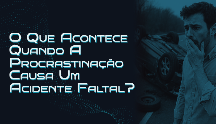 O Que Acontece Quando a Procrastinação Causa um Acidente Fatal?