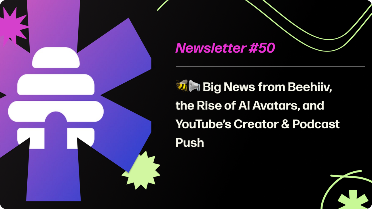 50 Editions Strong: Our Beehiiv Journey, AI Avatars & YouTube's Creator Push