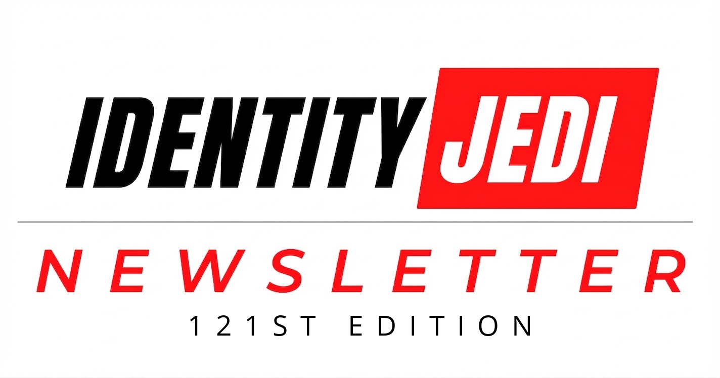 The 121st  Edition of the Identity Jedi Newsletter