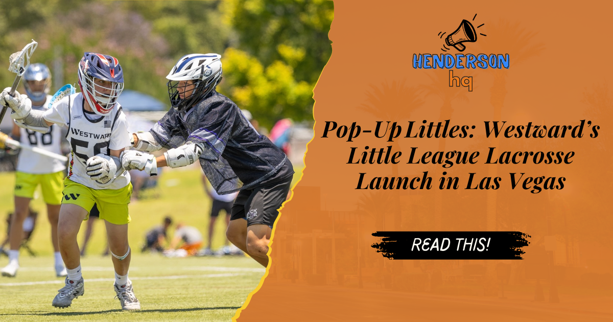 Pop‐Up Littles: Westward’s Little League Lacrosse Launch in Las Vegas