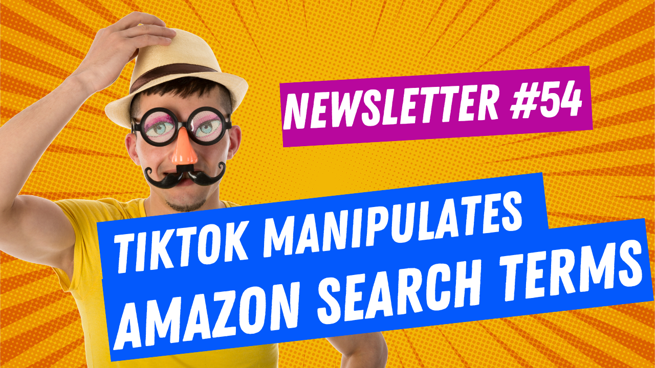 Newsletter #54: TikTok Manipulates Amazon Search Terms