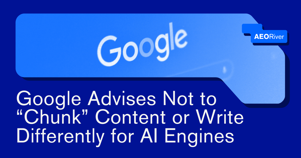 Google Advises Not to “Chunk” Content or Write Differently for AI Engines