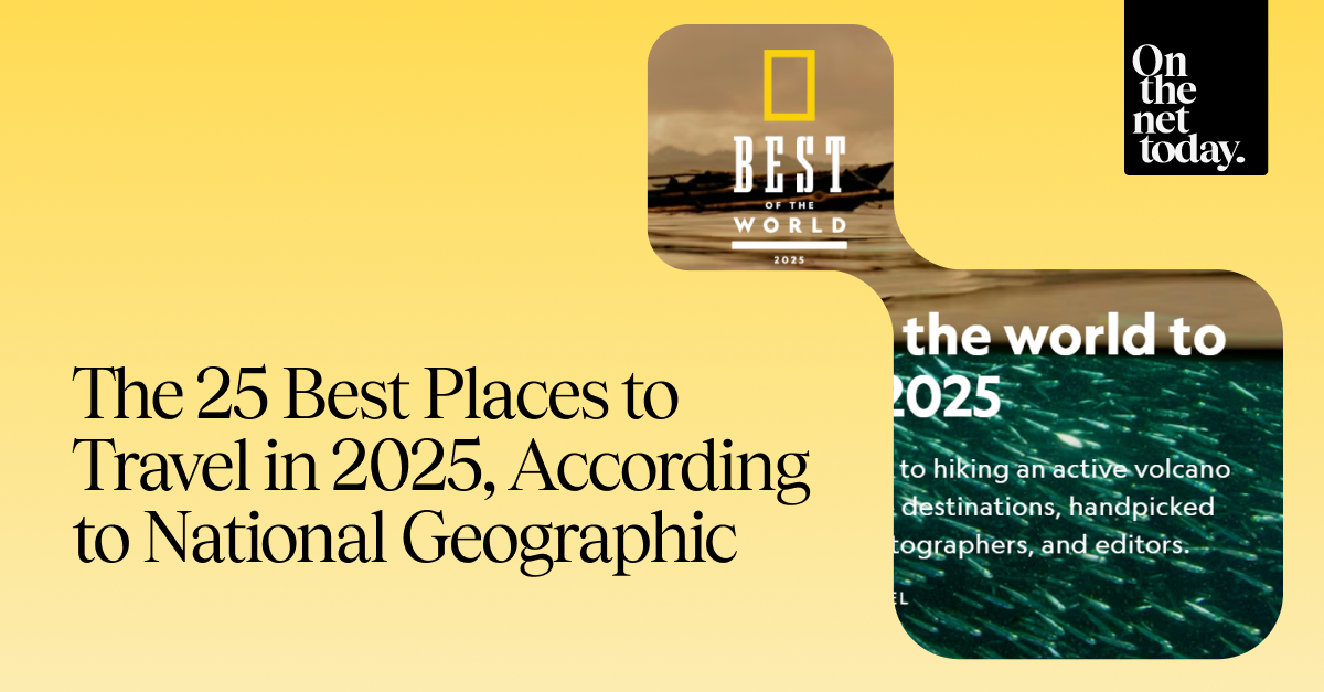 The 25 Best Places to Travel in 2025, According to National Geographic