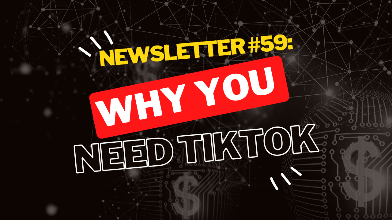 Newsletter #59: Why you need TikTok 🫵