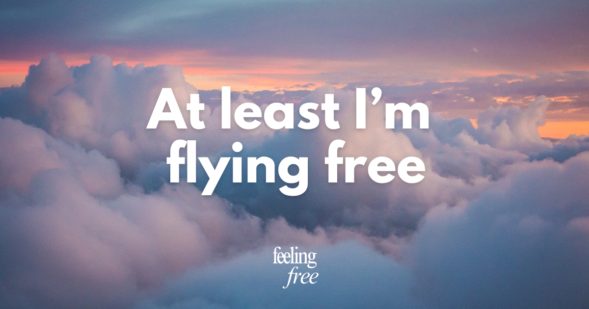 At least I'm flying free