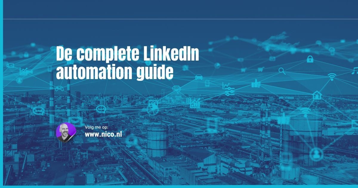 De complete LinkedIn automation gids voor ondernemers en bedrijven