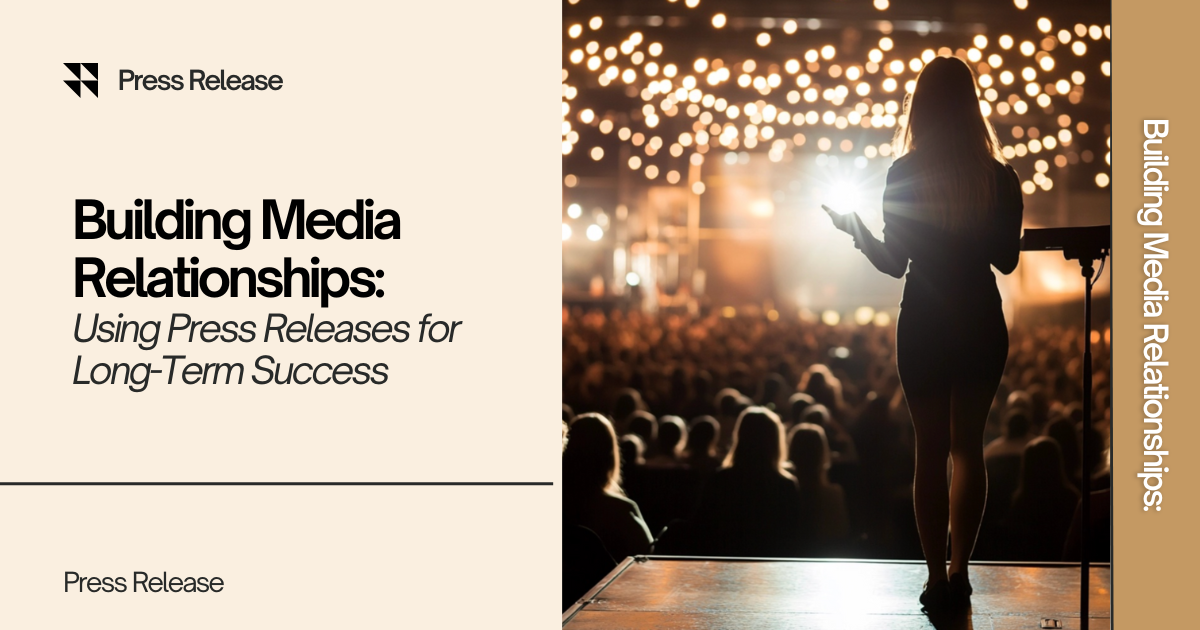 Building Media Relationships: Using Press Releases for Long-Term Success