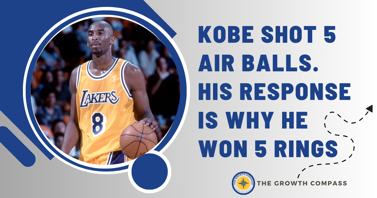 🧭 Kobe shot 5 air balls - his response is why he won 5 rings