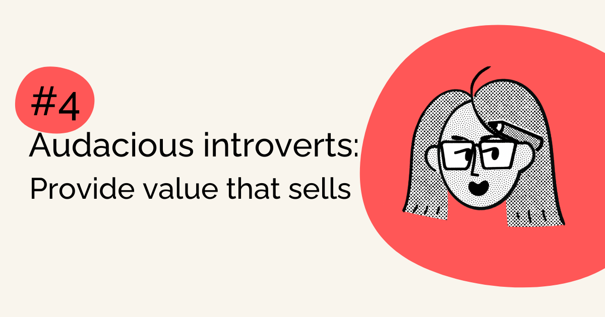 Audacious Introverts: Provide Value that Sells