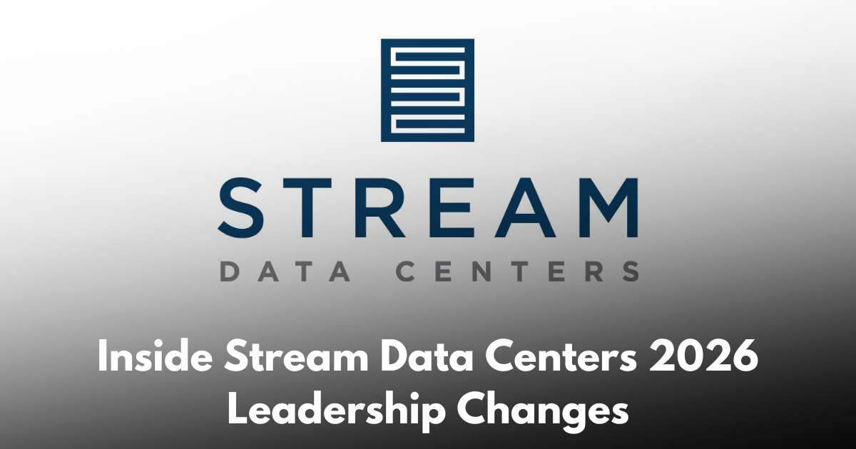 Stream Data Centers Confirms CEO and Senior Leadership Updates