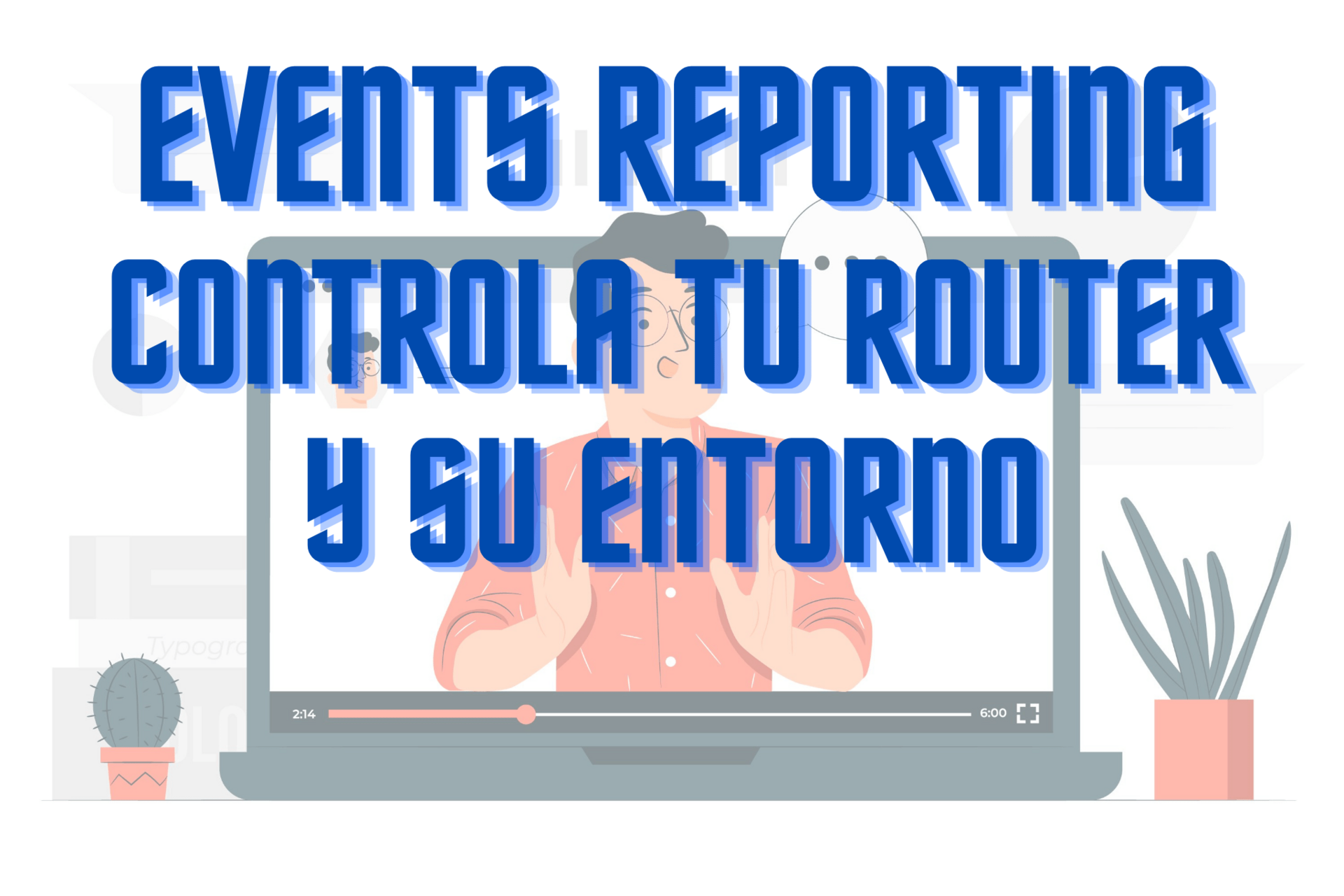 Events reporting – monitorización total sobre tu router y su entorno