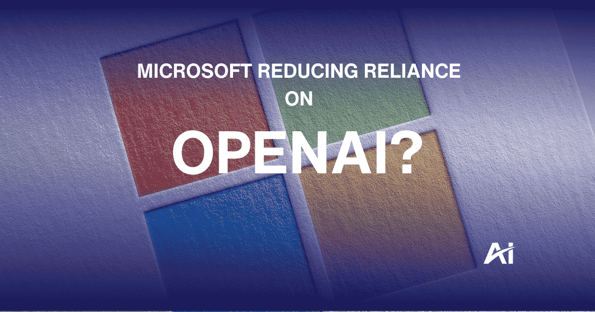 💡 Microsoft reducing reliance on OpenAI?