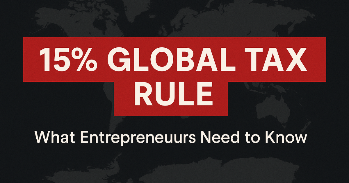 🌍 The 15% Global Tax Rule Every Entrepreneur Should Know 💸