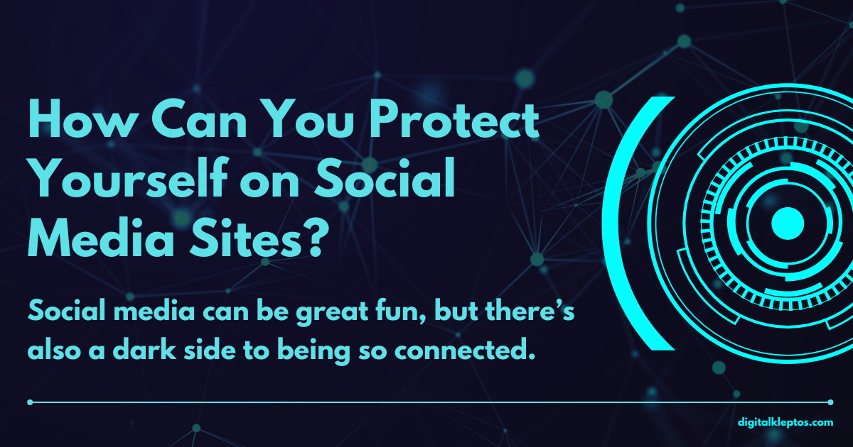 How Can You Protect Yourself on Social Media Sites?