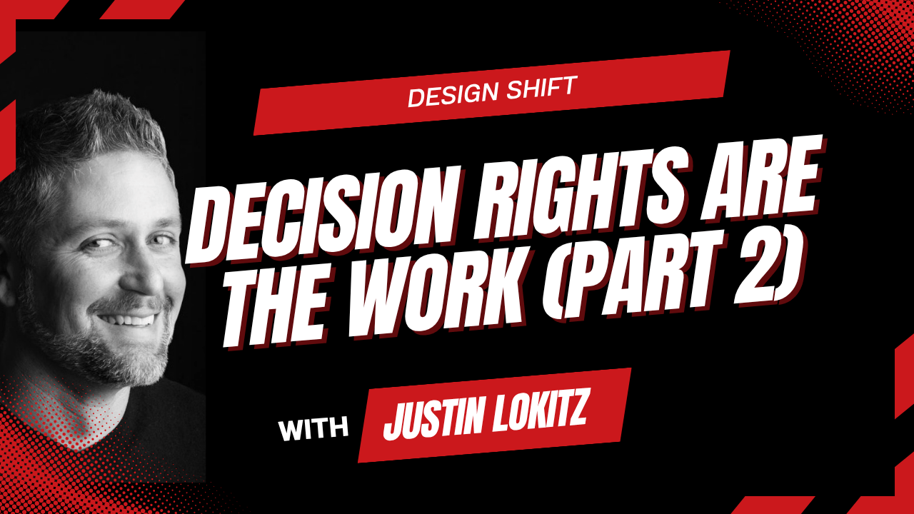 Decision Rights Are the Work (Part 2)