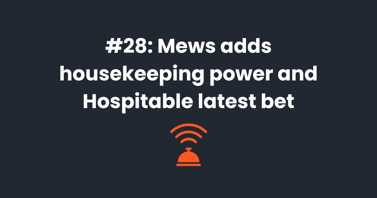 🧹 Mews adds housekeeping power with Flexkeeping and Hospitable bets on community funding