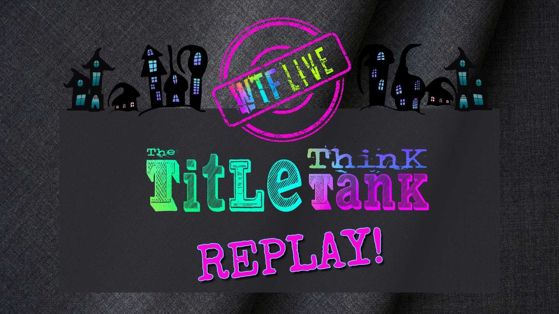 Title Think Tank Replays
