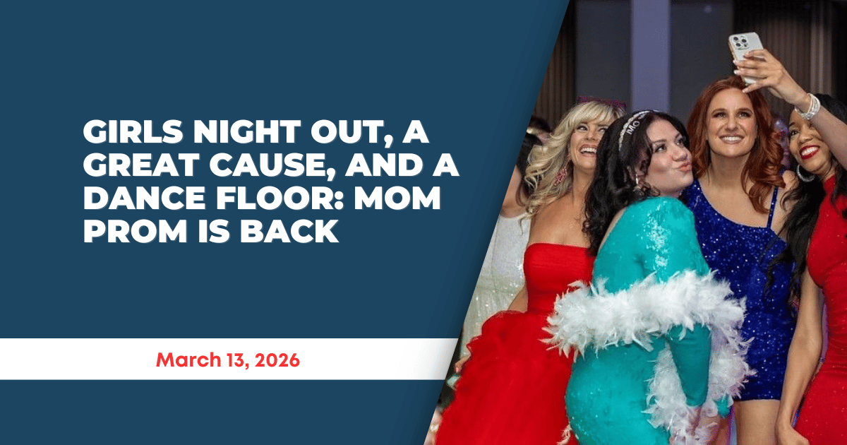 Girls Night Out, a Great Cause, and a Dance Floor: Mom Prom Is Back (Plus Events This Weekend!)