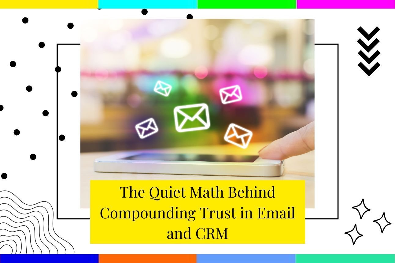 The Quiet Math Behind Compounding Trust in Email and CRM