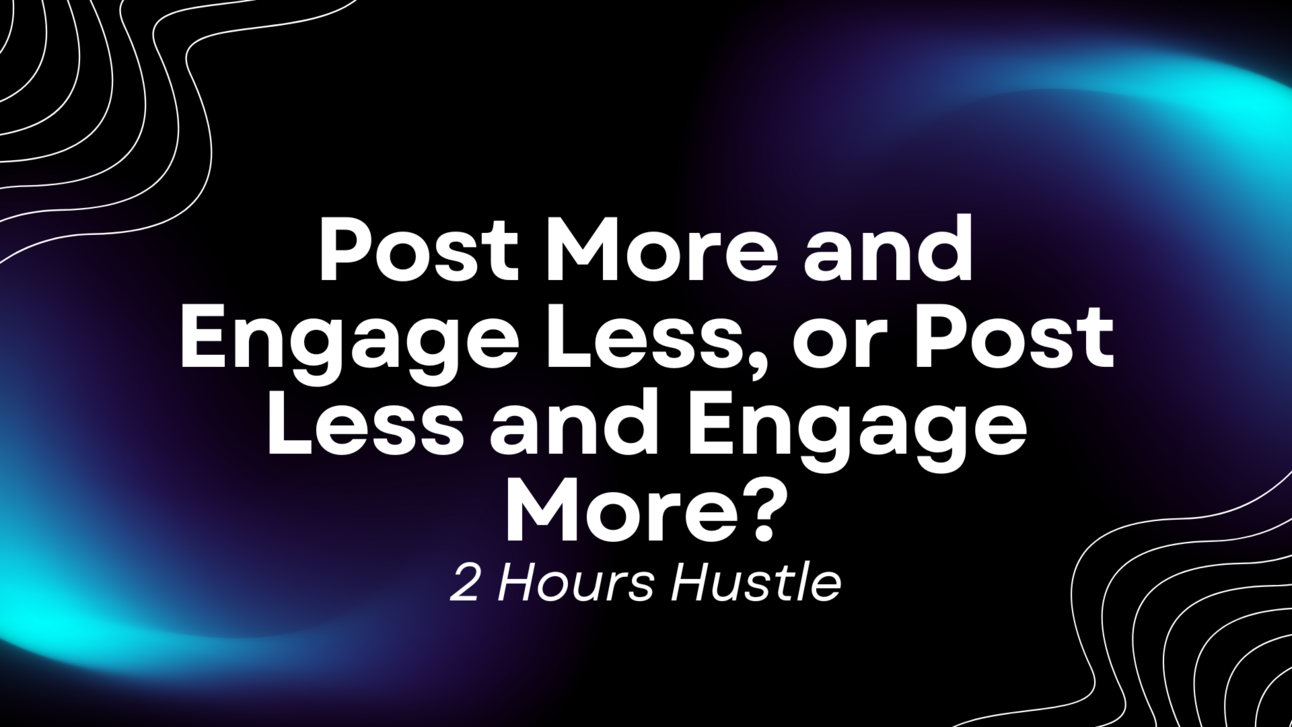 Post More and Engage Less, or Post Less and Engage More?