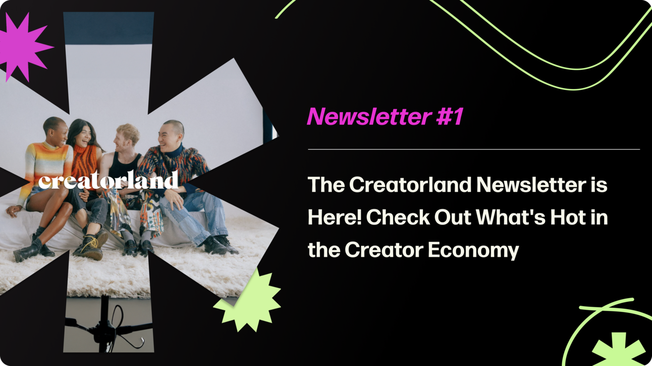 The Creatorland Newsletter is Here! Check Out What's Hot in the Creator Economy