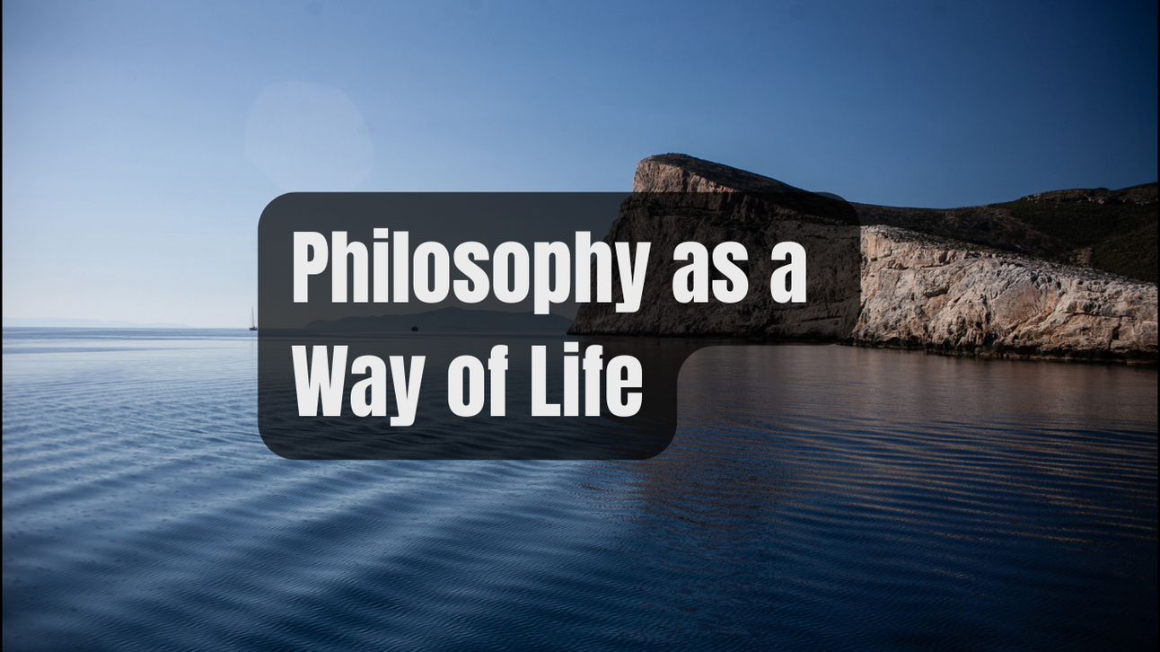 Philosophy as a Way of Life: Lessons from Greek Philosophy for the Modern World