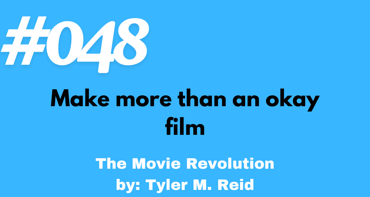 Don't set yourself up to make an okay film