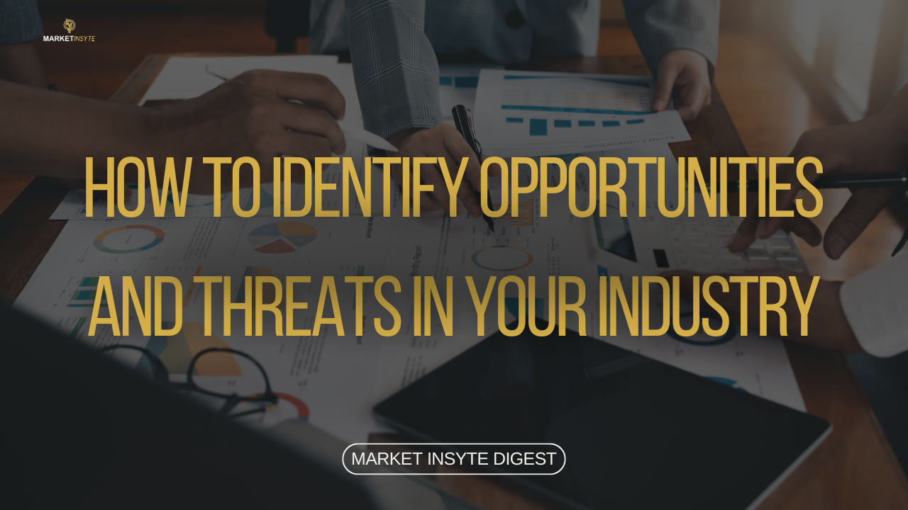 How to Identify Opportunities and Threats in Your Industry