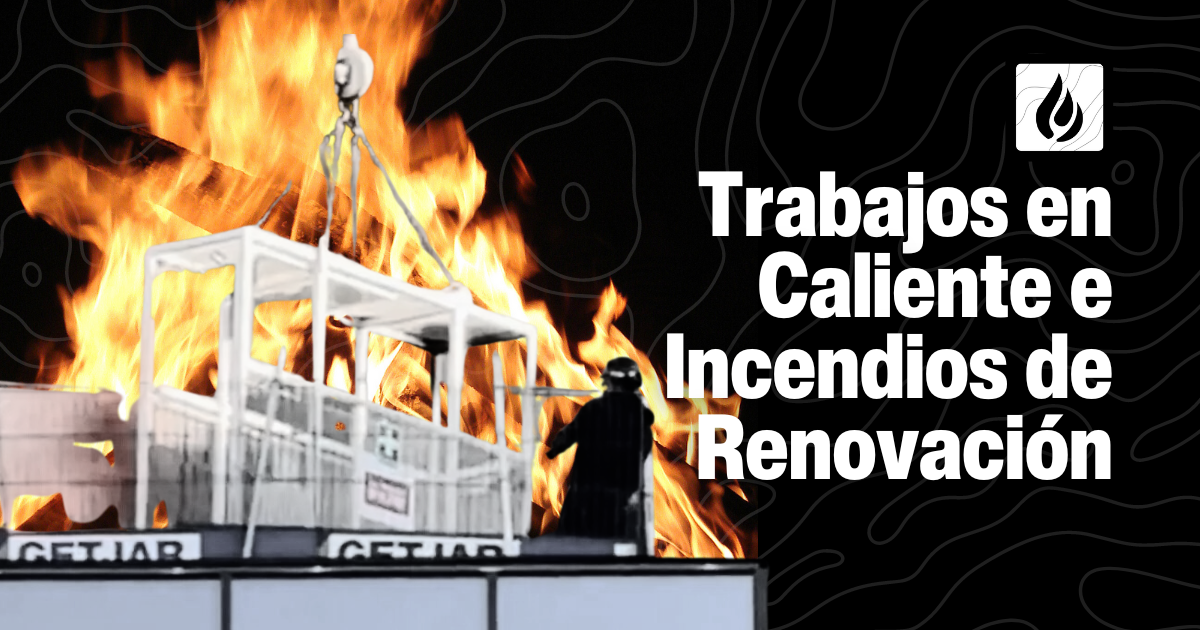 Trabajos en Caliente e Incendios de Renovación