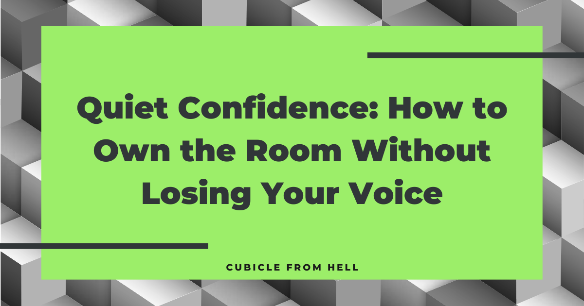 Quiet Confidence: How to Own the Room Without Losing Your Voice
