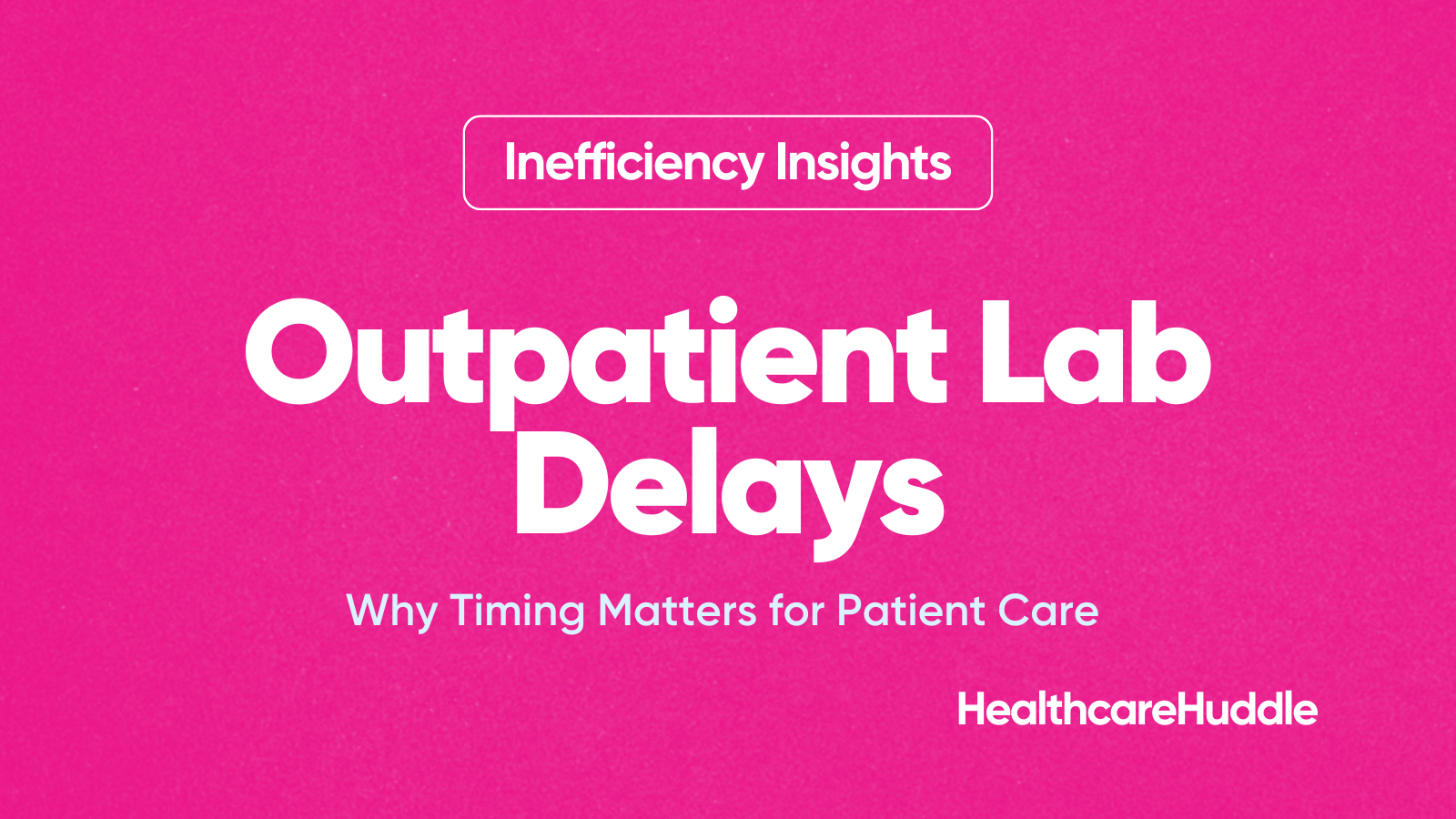 Outpatient Lab Delays: Why Timing Matters for Patient Care 